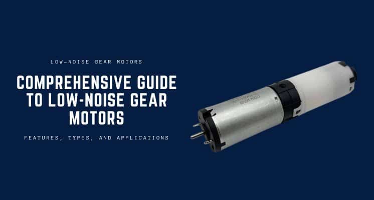 Comprehensive Guide to Low-Noise Gear Motors