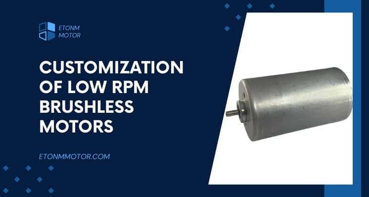 Technical Parameters and Customization of Low RPM Brushless Motors A Comprehensive Guide