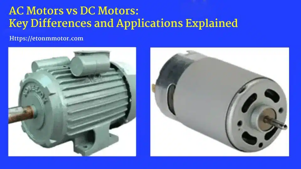 AC Motors vs DC Motors: Which is Best for Your Application?