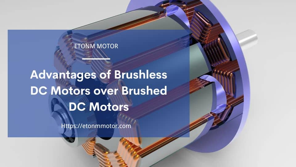 Advantages of Brushless DC Motors over Brushed DC Motors