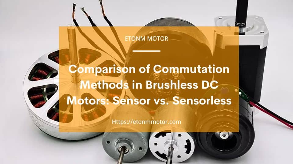 Comparison of Commutation Methods in Brushless DC Motors Sensor vs. Sensorless