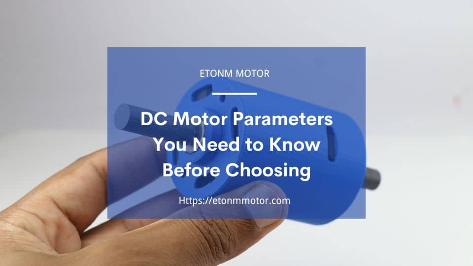 DC Motor Parameters You Need to Know Before Choosing