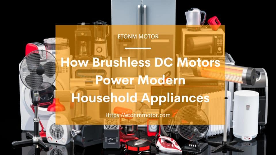 How Brushless DC Motors Power Modern Household Appliances