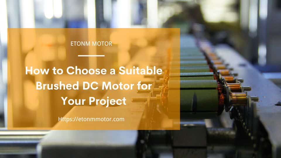 How to Choose a Suitable Brushed DC Motor for Your Project