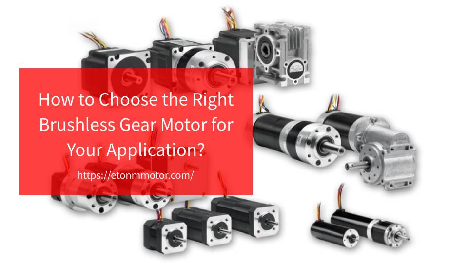 How to Choose the Right Brushless Gear Motor for Your Application