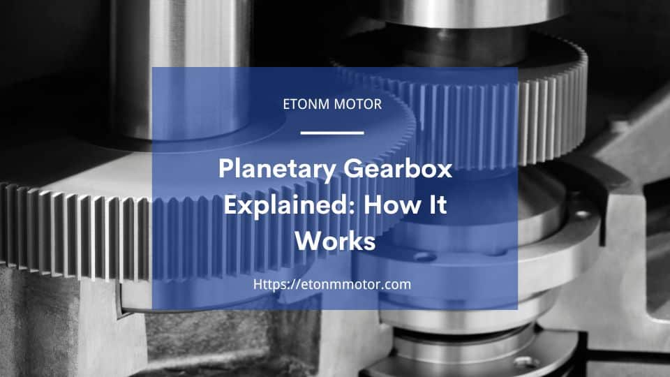 Planetary Gearbox Explained How It Works