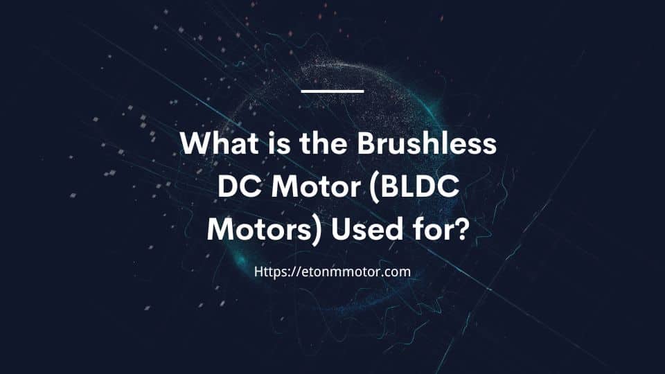 What are the BLDC Motors（Brushless DC Motor） Used for