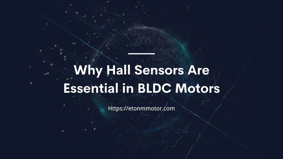 Why Hall Sensors Are Essential in BLDC Motors