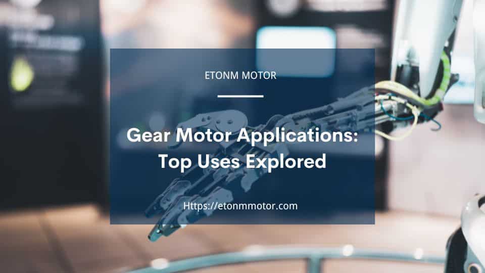 Gear Motor Applications Top Uses Explored