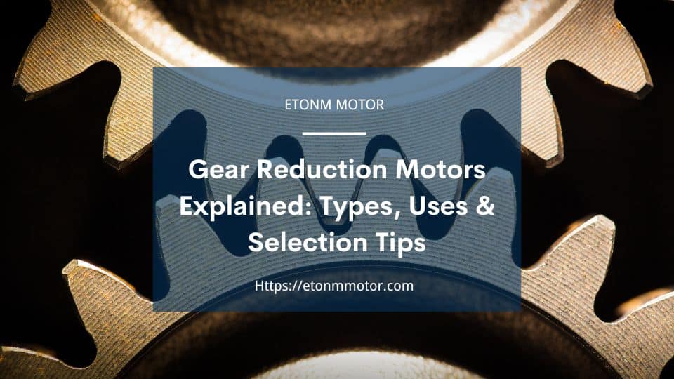 Gear Reduction Motors Explained