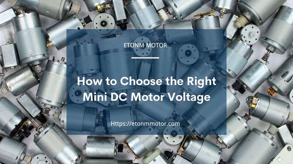 How to Choose the Right Mini DC Motor Voltage